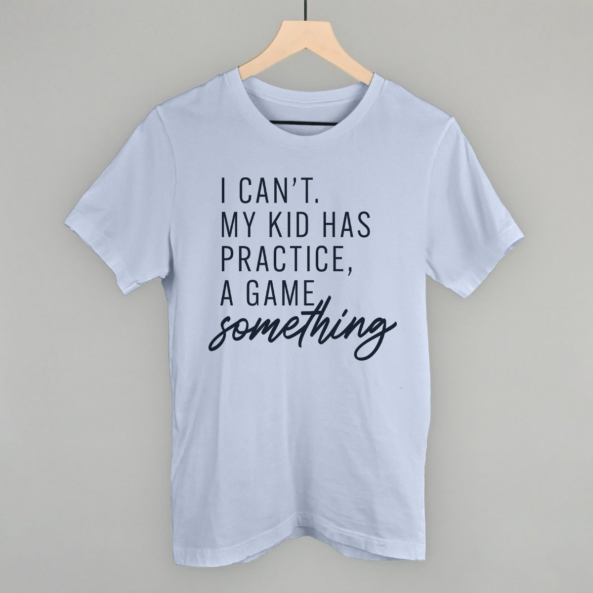 I Can't My Kid Has Something - Shop LINNY CO