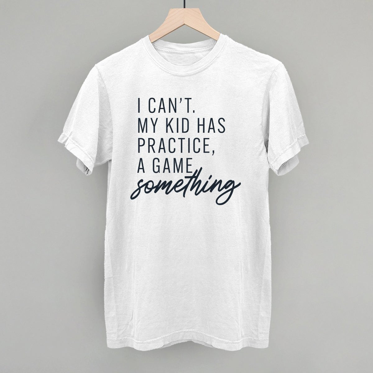 I Can't My Kid Has Something - Shop LINNY CO