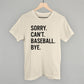 Sorry Can't Baseball Bye - Shop LINNY CO