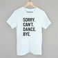 Sorry Can't Dance Bye - Shop LINNY CO