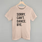 Sorry Can't Dance Bye - Shop LINNY CO