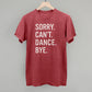 Sorry Can't Dance Bye - Shop LINNY CO
