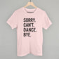 Sorry Can't Dance Bye - Shop LINNY CO