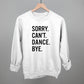 Sorry Can't Dance Bye - Shop LINNY CO