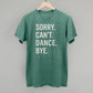 Sorry Can't Dance Bye - Shop LINNY CO