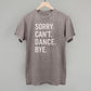 Sorry Can't Dance Bye - Shop LINNY CO
