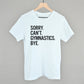 Sorry Can't Gymnastics Bye - Shop LINNY CO