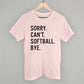 Sorry Can't Softball Bye - Shop LINNY CO